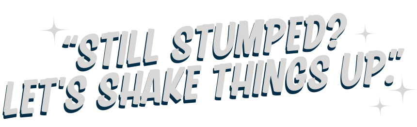 Still Stumped? Let's Shake Things Up!